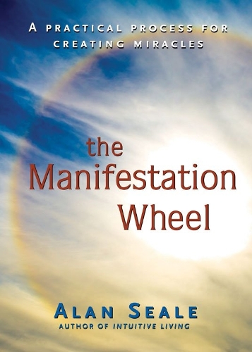 Manifestation Wheel: A Practical Process for Creating Miracles (Paperback)