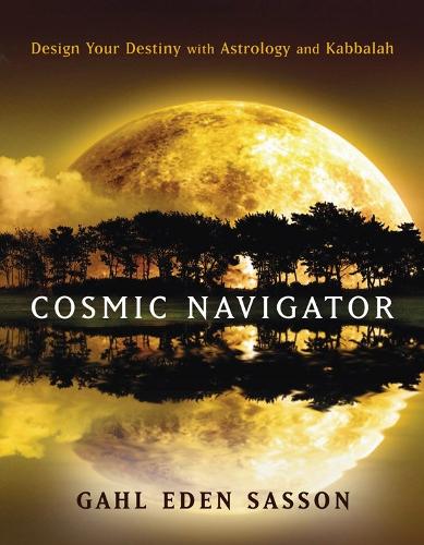 Cosmic Navigator: Design Your Destiny with Astrology and Kabbalah (Paperback)