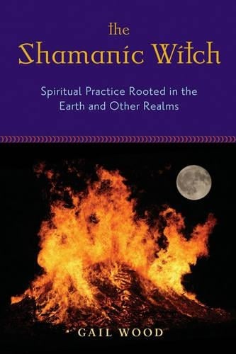 Shamanic Witch: Spiritual Practice Rooted in the Earth and Other Realms (Paperback)