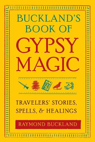 Buckland'S Book of Gypsy Magic: Travelers' Stories, Spells, and Healings (Paperback)