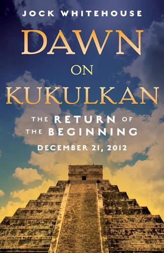 Dawn on Kukulkan: The Return of the Beginning, December 21, 2012 (Paperback)