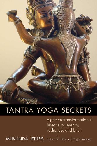 Tantra Yoga Secrets: Eighteen Transformational Lessons to Serenity, Radiance,and Bliss (Paperback)
