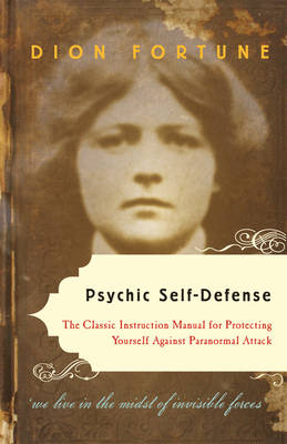 Psychic Self-Defense: The Classic Instruction Manual for Protectingyourself Against Paranormal Attack (Paperback)