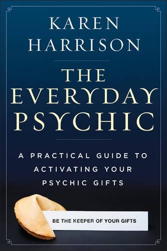 Everyday Psychic: A Practical Guide to Activating Your Psychic Gifts (Paperback)