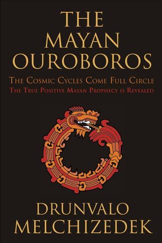 Mayan Ouroboros: The Cosmic Cycles Come Full Circle: the True Positive Mayan Prophecy is Revealed (Paperback)