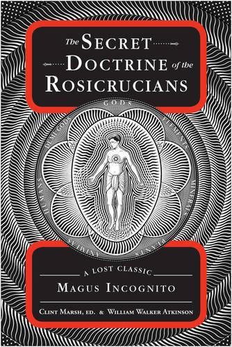 Secret Doctrine of the Rosicrucians: A Lost Classic by Magus Incognito (Paperback)