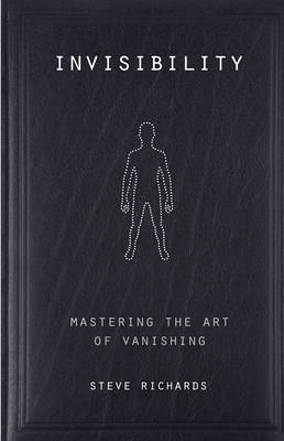 Invisibility: Mastering the Art of Vanishing (Paperback)