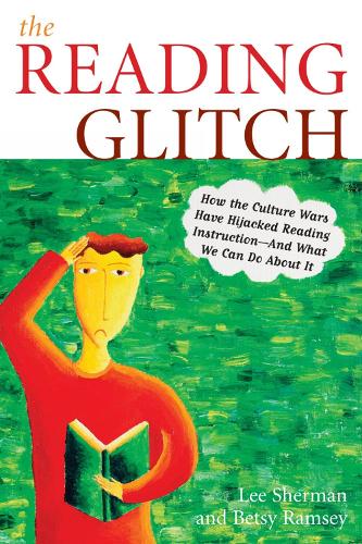 The Reading Glitch: How the Culture Wars Have Hijacked Reading Instruction-And What We Can Do about It (Paperback)