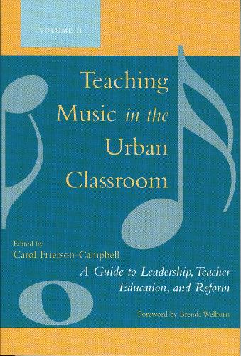 Teaching Music in the Urban Classroom: A Guide to Leadership, Teacher Education and Reform (Paperback)