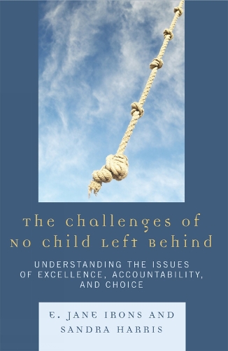 The Challenges of No Child Left Behind: Understanding the Issues of Excellence, Accountability, and Choice (Paperback)