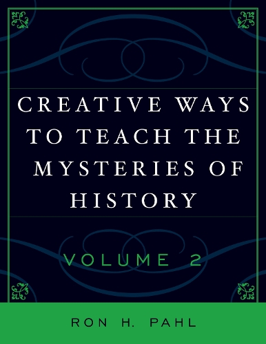 Creative Ways to Teach the Mysteries of History: v. 2 (Paperback)