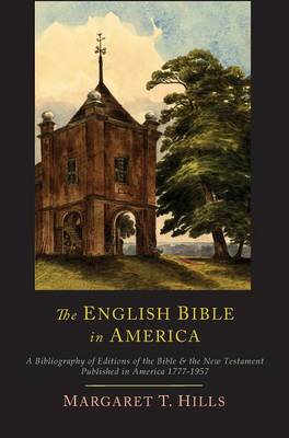 The English Bible in America: A Bibliography of Editions of the Bible & the New Testament Published in America, 1777-1957 (Hardback)