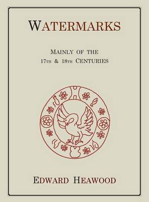Watermarks, Mainly of the 17th and 18th Centuries (Hardback)