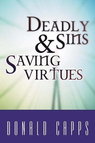 Deadly Sins and Saving Virtues (Paperback)