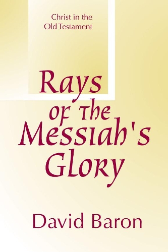 Rays of Messiah's Glory: Christ in the Old Testament (Paperback)
