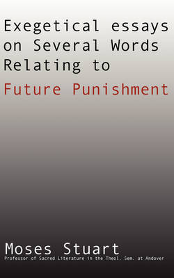 Exegetical Essays on Several Words Relating to Future Punishment (Paperback)
