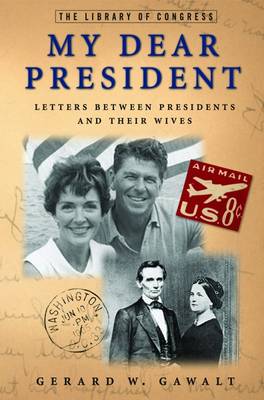 My Dear President: Letters Between Presidents and Their Wives (Hardback)