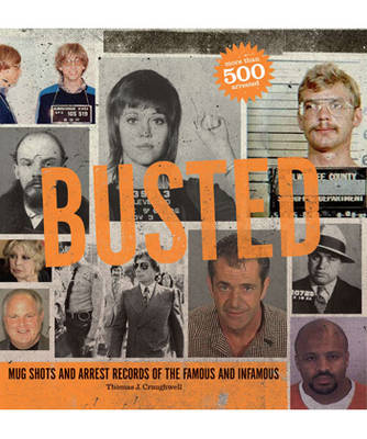 Busted: Arrest Records and Mug Shots of the Famous and Infamous (Paperback)