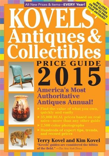 Kovels' Antiques And Collectibles Price Guide 2015: America's Most Authoritative Antiques Annual! (Paperback)