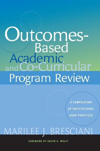 Outcomes-based Academic and Co-curricular Program Review: A Compilation of Institutional Good Practices (Paperback)