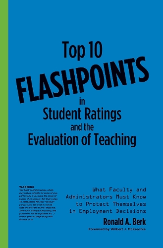 Top 10 Flashpoints in Student Ratings and the Evaluation of Teaching: What Faculty and Administrators Must Know to Protect Themselves in Employment Decisions (Paperback)