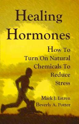 Healing Hormones: How To Turn On Natural Chemicals to Reduce Stress (Paperback)