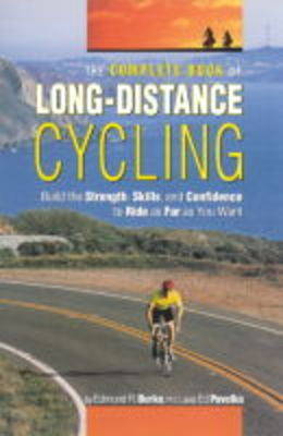Complete Book of Long-Distance Cycling: Build the Strength, Skills, and Confidence to Ride as Far as You Want (Paperback)