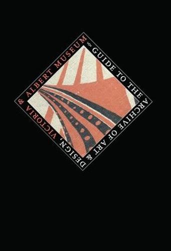 Guide to the Archive of Art and Design: Victoria and Albert Museum, London (Hardback)