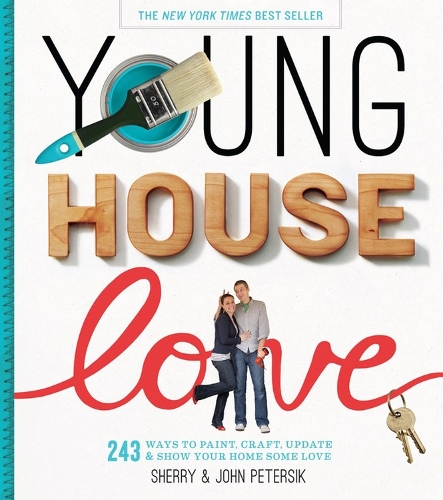 Young House Love: 251 Ways to Paint, Craft, Update, Organize, and Show Your Home Some Love (Paperback)