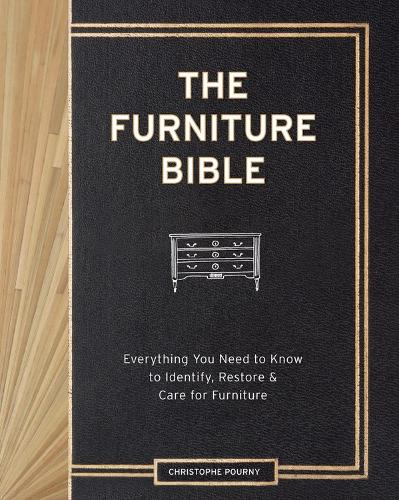 The Furniture Bible: Everything You Need to Know to Identify, Restore & Care for Furniture (Hardback)