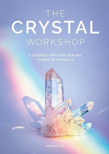 The The Crystal Workshop: A Journey into the Healing Power of Crystals (Hardback)