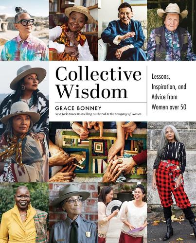 Collective Wisdom: Lessons, Inspiration, and Advice from Women over 50 (Hardback)