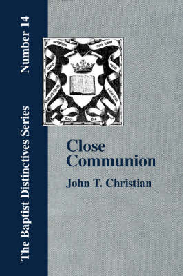 Close Communion, or Baptism as a Prerequisite to the Lord's Supper (Paperback)