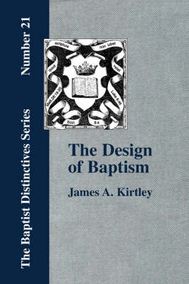 The Design of Baptism, Viewed in Its Doctrinal Relations (Paperback)
