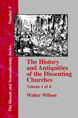 History & Antiquities of the Dissenting Churches - Vol. 1 (Paperback)