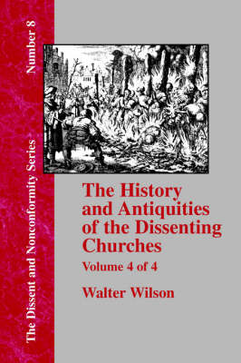 History & Antiquities of the Dissenting Churches - Vol. 4 (Paperback)