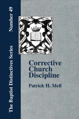 Corrective Church Discipline: With A Development Of The Scriptural Principles Upon Which It Is Based (Paperback)