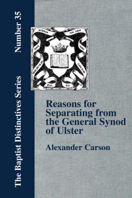 Reasons for Separating from the Presbyterian General Synod of Ulster (Paperback)