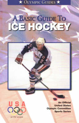 A Basic Guide to Ice Hockey: Olympic Guide - Olympic Guides (Paperback)
