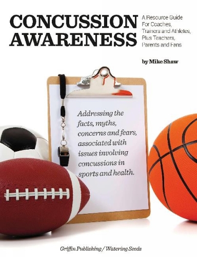 Concussion Awareness: A Resource Guide for Coaches, Trainers & Athletes, Plus Teachers, Parents & Fans (Paperback)