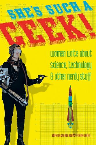 She's Such a Geek: Women Write About Science, Technology, and Other Nerdy Stuff (Paperback)