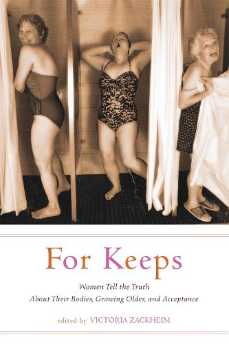 For Keeps: Women Tell the Truth About Their Bodies, Growing Older, and Acceptance (Paperback)