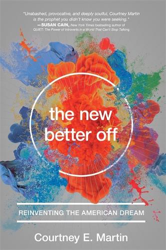 The New Better Off: Reinventing the American Dream (Hardback)