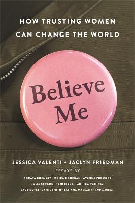 Believe Me: How Trusting Women Can Change the World (Hardback)