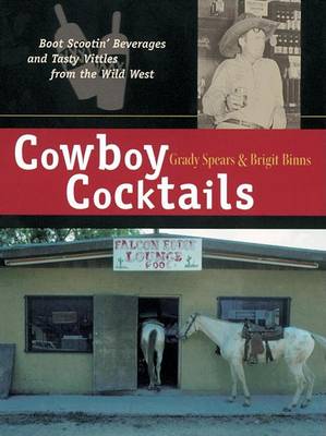 Cowboy Cocktails: Boot-scootin Beverages and Tasty Vittles from the Wild West (Paperback)