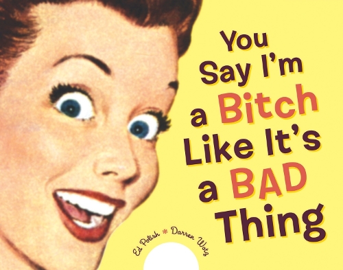You Say I'm A Bitch Like It's A Bad Thing (Hardback)