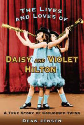 Lives and Loves of Daisy and Violet Hilton: A True Story of Conjoined Twins (Paperback)