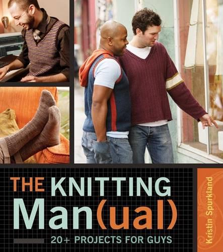 The Knitting Man(ual)): 20+ Projects for Guys (Hardback)