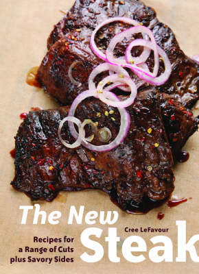 The New Steak: Recipes for a Range of Cuts Plus Savory Sides (Paperback)