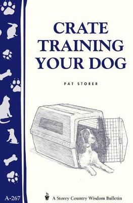 Crate Training Your Dog: Storey's Country Wisdom Bulletin A.267 (Paperback)